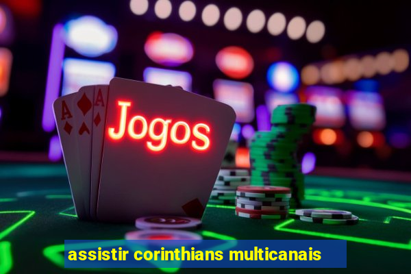 assistir corinthians multicanais